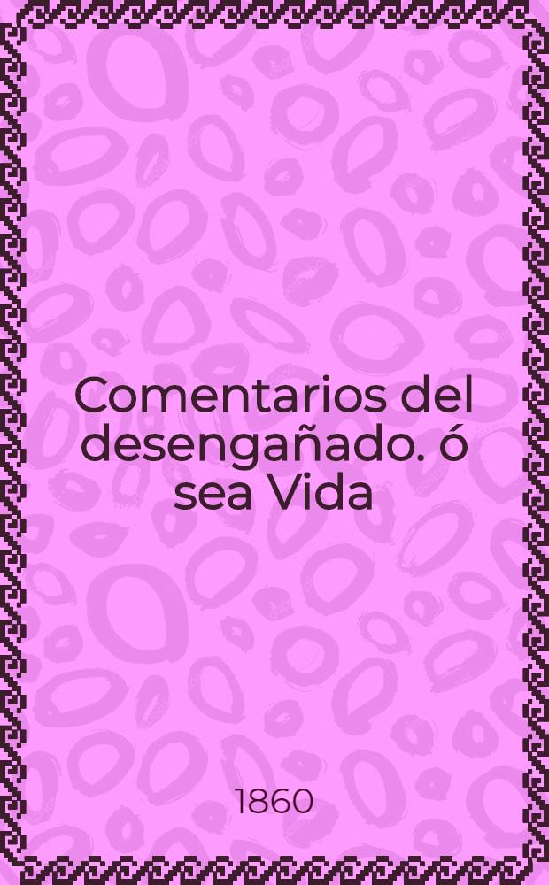 Comentarios del desengañado. ó sea Vida