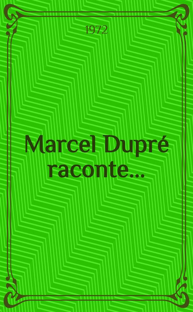 Marcel Dupré raconte ...