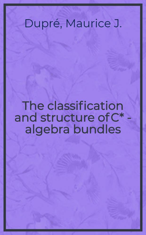 The classification and structure of C* - algebra bundles