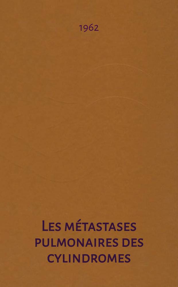 Les métastases pulmonaires des cylindromes : Considérations à propos d'une observation de cylindrome du voile du palais : Thèse ..