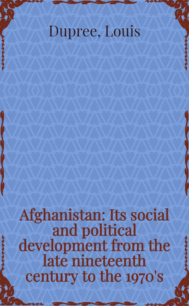 Afghanistan : Its social and political development from the late nineteenth century to the 1970's