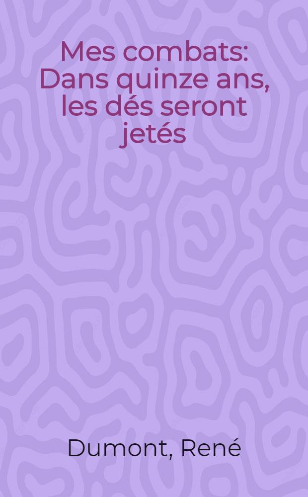 Mes combats : Dans quinze ans, les dés seront jetés