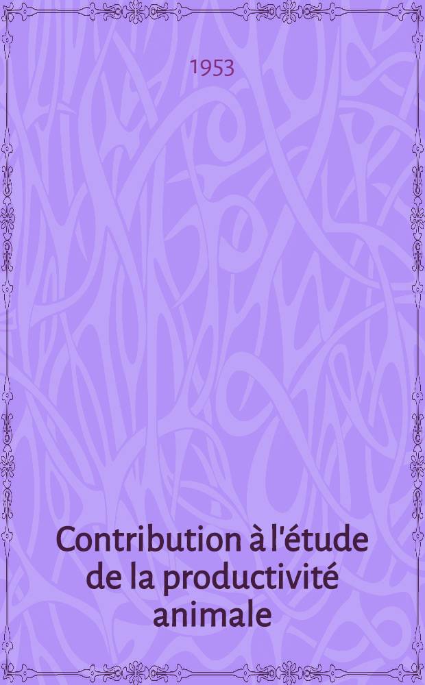 Contribution à l'étude de la productivité animale : Méthodes de contrôle : Thèse ... présentée ... à la Faculté mixte de médecine et de pharmacie de Toulouse