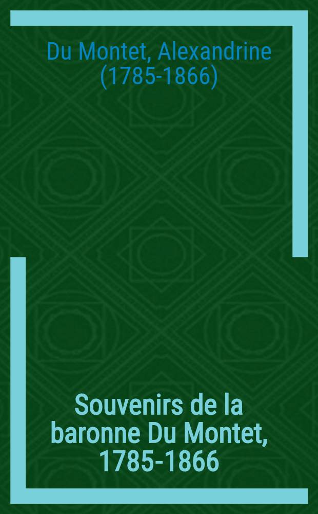 Souvenirs de la baronne Du Montet, 1785-1866