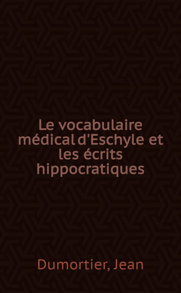 ... Le vocabulaire médical d'Eschyle et les écrits hippocratiques