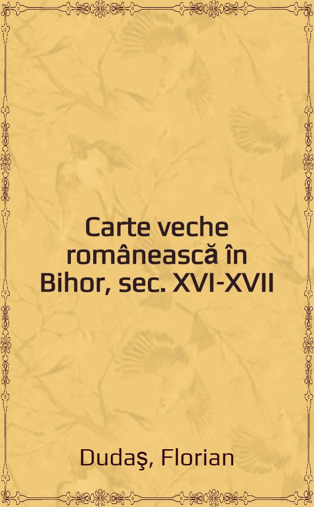 Carte veche românească în Bihor, sec. XVI-XVII : (Catalog)