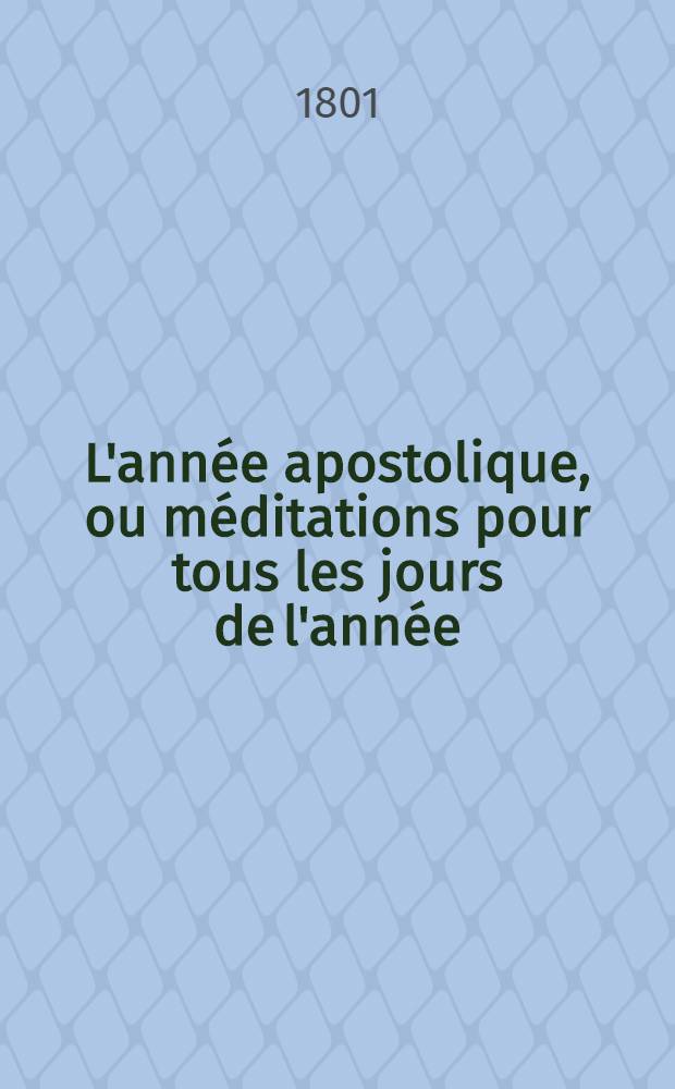 L'année apostolique, ou méditations pour tous les jours de l'année; tirées des actes, des épîtres des apôtres et de l'apocalypse de Saint Jean; ouvrage divisé en douze volumes, pour servir de suite à l'érangile médité