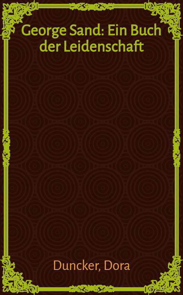 George Sand : Ein Buch der Leidenschaft : Historischer Roman