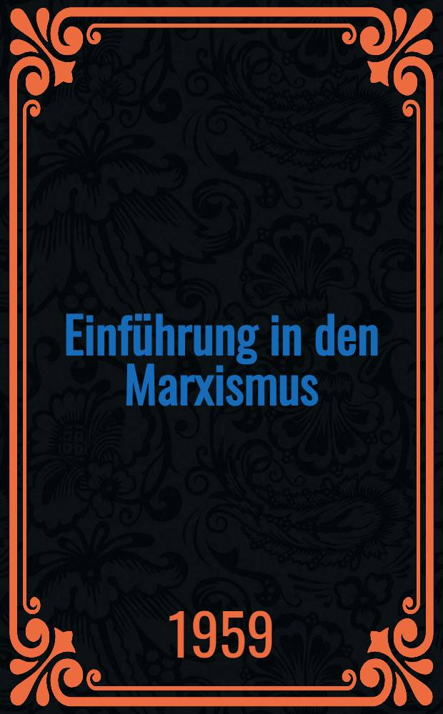 Einführung in den Marxismus : Ausgewählte Schriften und Reden. Bd. 2 : [Beiträge zur marxistischen Philosophie ; Beiträge zur ökonomischen Lehre des Marxismus ; Beiträge zur Fragen der Kultur, der Bildung und Erziehung ; Für eine revolutionäre Gewerkschaftsbewegung]