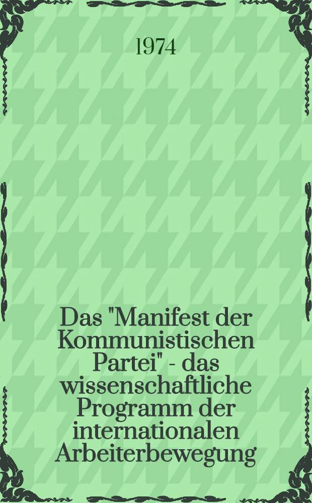 Das "Manifest der Kommunistischen Partei" - das wissenschaftliche Programm der internationalen Arbeiterbewegung : Zwei Vorlesungen