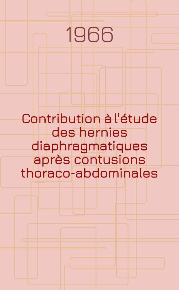 Contribution &agrave; l'&eacute;tude des hernies diaphragmatiques apr&egrave;s contusions thoraco-abdominales : Th&egrave;se ..