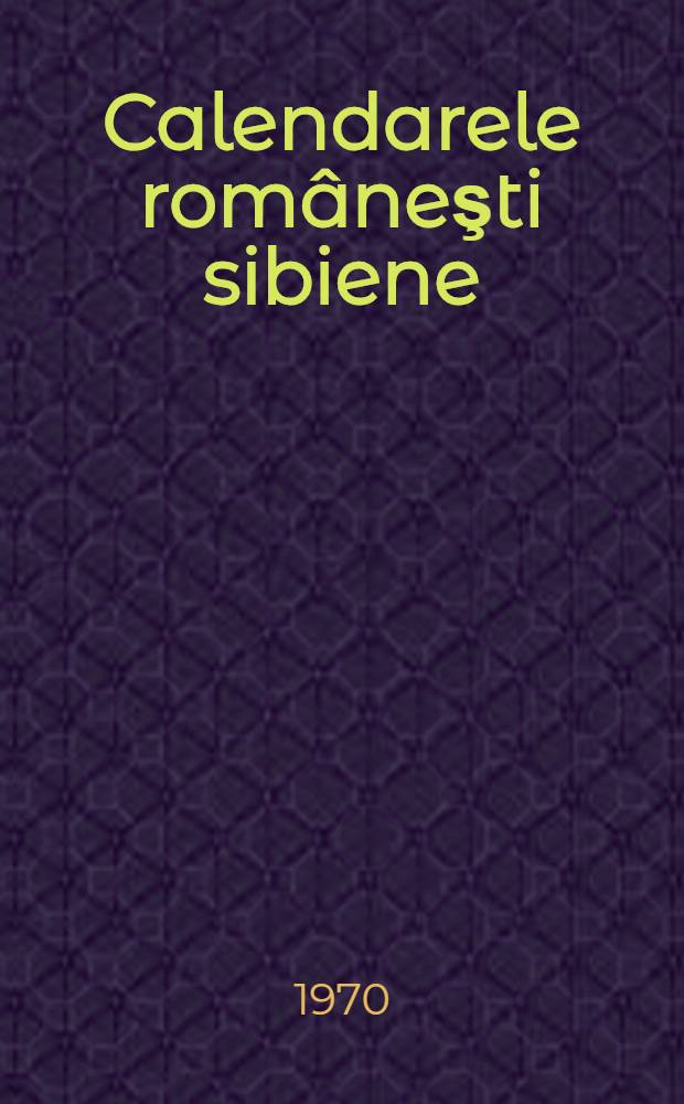 Calendarele româneşti sibiene (1793-1970)