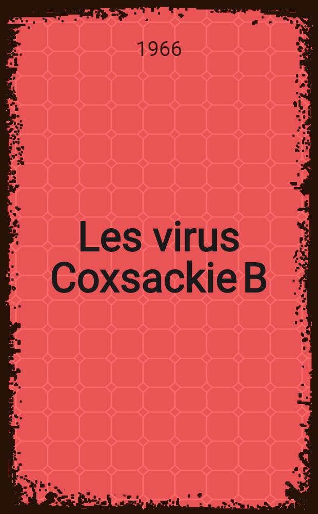 Les virus Coxsackie B : Étude virologique, pouvoir pathogène et épidémiologie : Thèse ..
