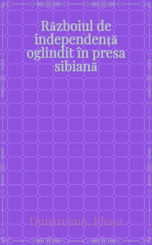 Războiul de independenţă oglindit în presa sibiană (1877-1878) : Bibliografie