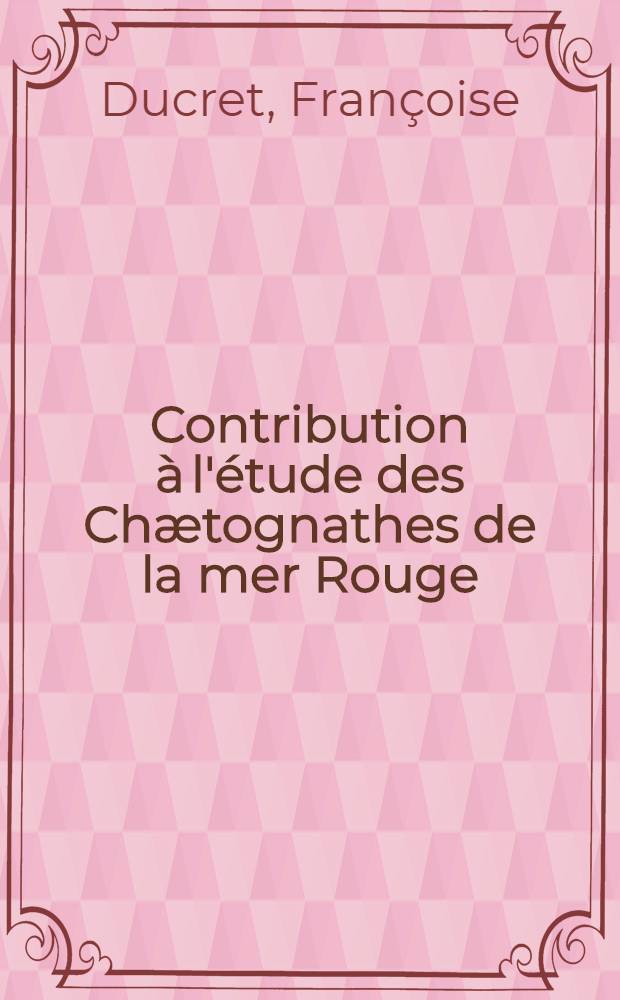 Contribution à l'étude des Chætognathes de la mer Rouge