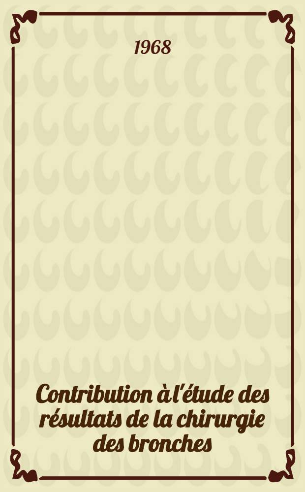 Contribution à l'étude des résultats de la chirurgie des bronches : Thèse ..
