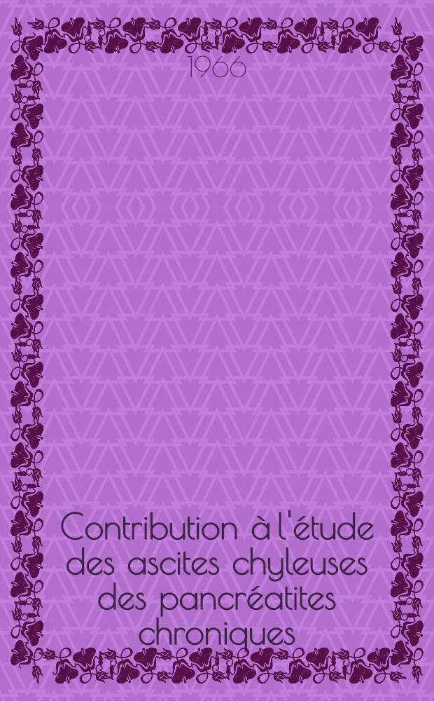 Contribution à l'étude des ascites chyleuses des pancréatites chroniques : À propos d'une observation : Thèse ..