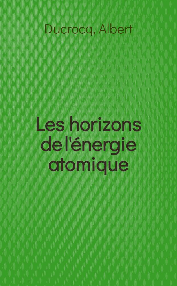 Les horizons de l'énergie atomique
