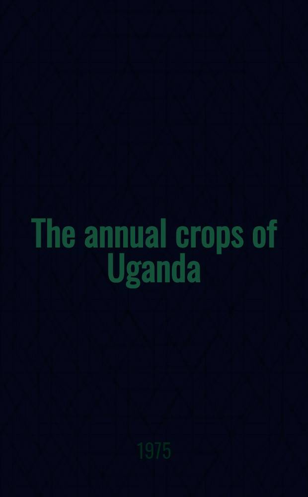The annual crops of Uganda