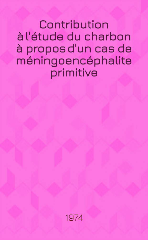 Contribution à l'étude du charbon à propos d'un cas de méningoencéphalite primitive : Thèse ..