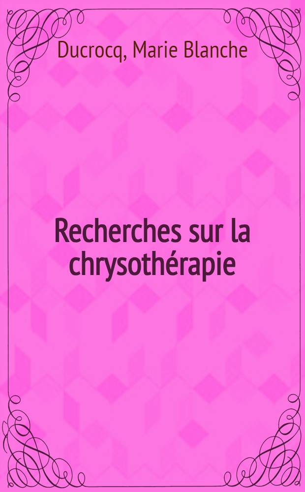Recherches sur la chrysothérapie : Thèse ..