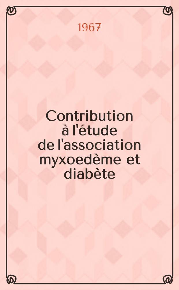 Contribution à l'étude de l'association myxoedème et diabète : Thèse ..