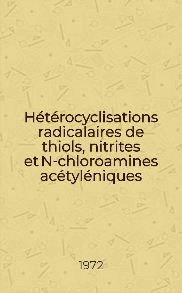 Hétérocyclisations radicalaires de thiols, nitrites et N-chloroamines acétyléniques : Thèse prés. à l'Univ. de Provence ..