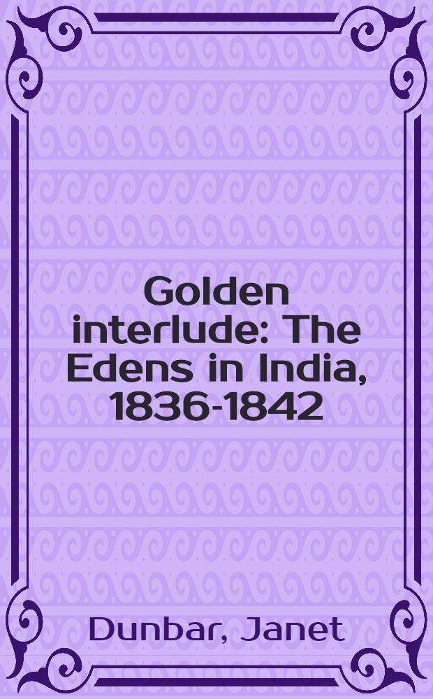 Golden interlude : The Edens in India, 1836-1842