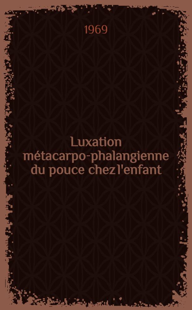 Luxation métacarpo-phalangienne du pouce chez l'enfant : Revue de 14 cas : Thèse ..