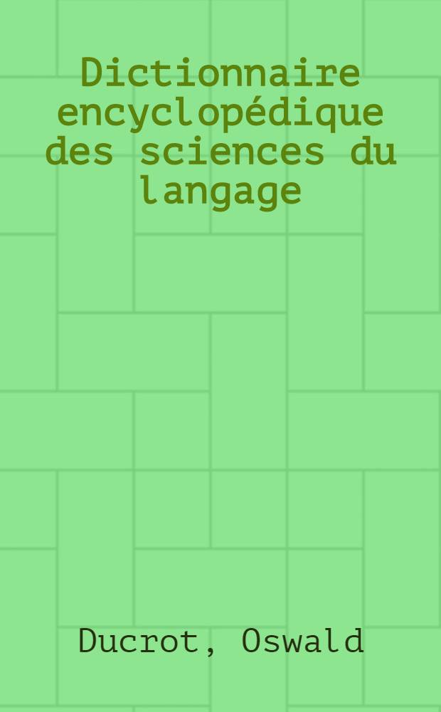 Dictionnaire encyclopédique des sciences du langage