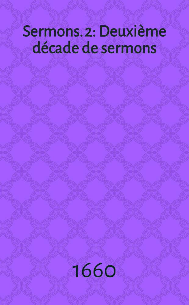 [Sermons]. [2] : Deuxième décade de sermons