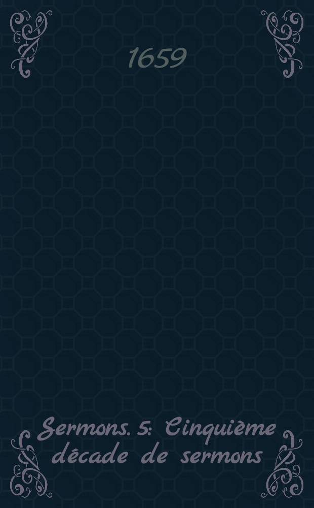 [Sermons]. [5] : Cinquième décade de sermons