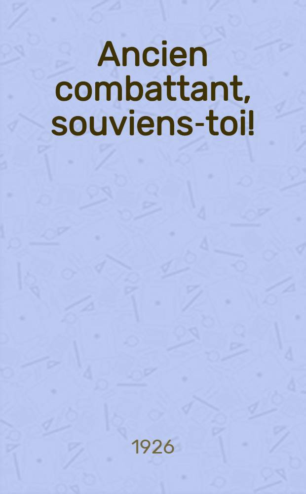 ... Ancien combattant, souviens-toi!