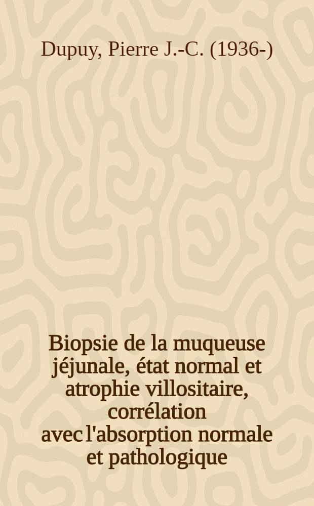 Biopsie de la muqueuse jéjunale, état normal et atrophie villositaire, corrélation avec l'absorption normale et pathologique : Thèse ..