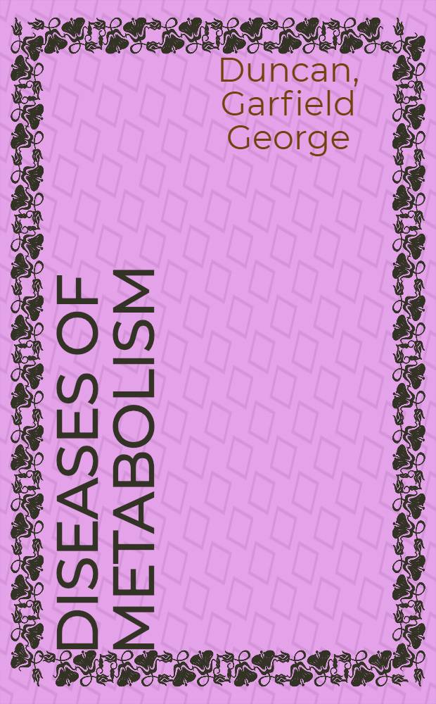 Diseases of metabolism : Detailed methods of diagnosis and treatment
