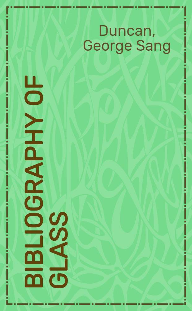 Bibliography of glass : (From the earliest records to 1940)