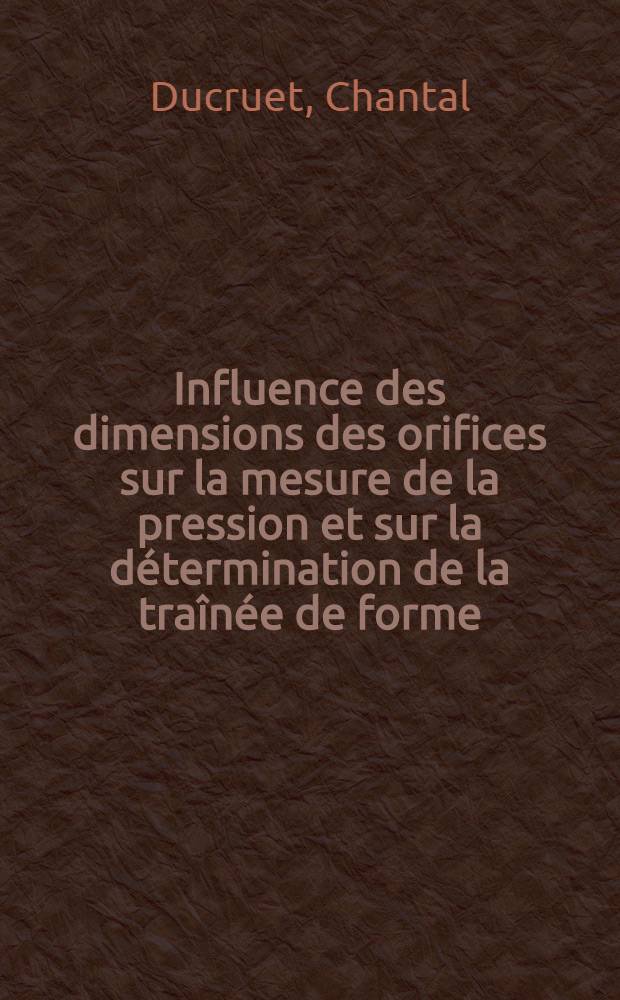 Influence des dimensions des orifices sur la mesure de la pression et sur la détermination de la traînée de forme : Cas du cylindre : Thèse