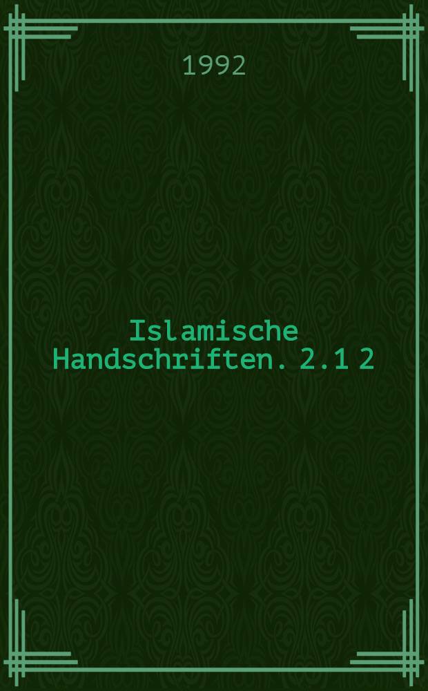 Islamische Handschriften. 2.1 [2] : Die Handschriften in arabischer Sprache