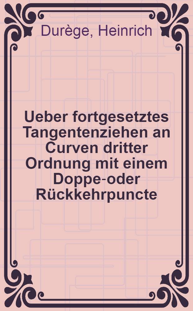 Ueber fortgesetztes Tangentenziehen an Curven dritter Ordnung mit einem Doppel- oder Rückkehrpuncte