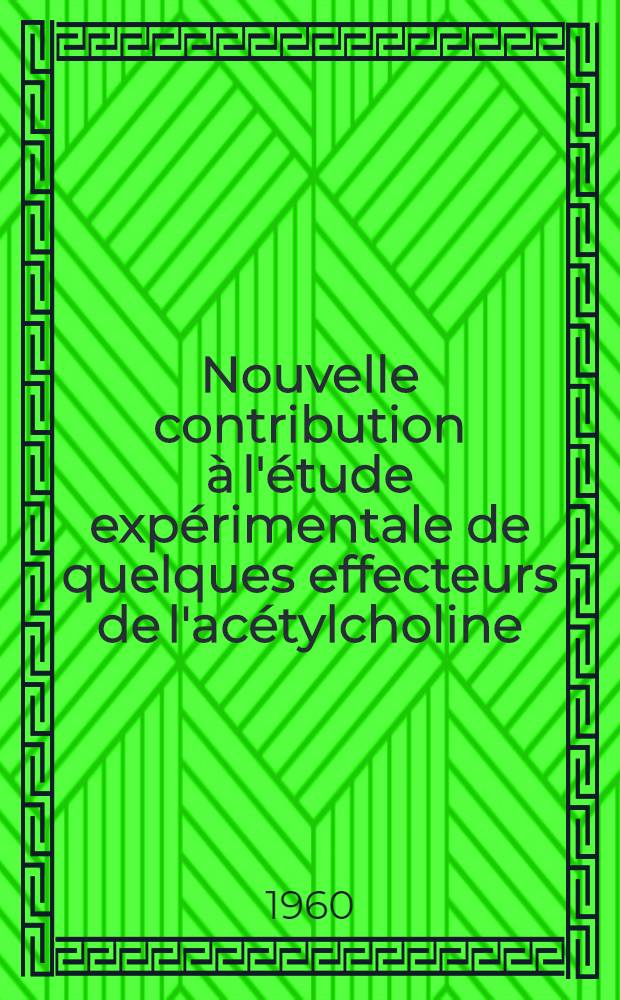 Nouvelle contribution à l'étude expérimentale de quelques effecteurs de l'acétylcholine : Thèse ..