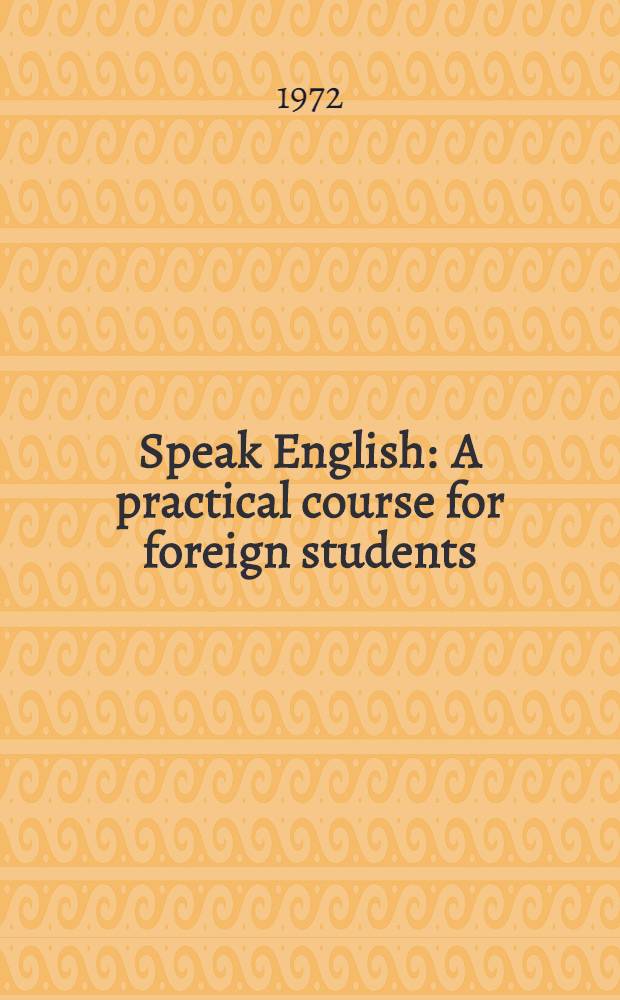 Speak English : A practical course for foreign students