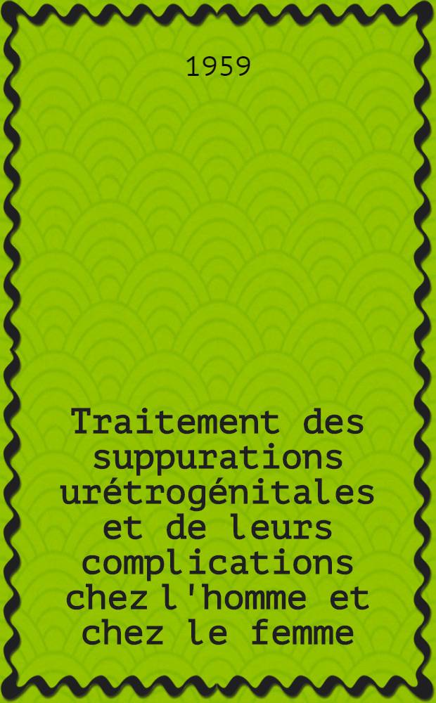 Traitement des suppurations urétrogénitales et de leurs complications chez l'homme et chez le femme