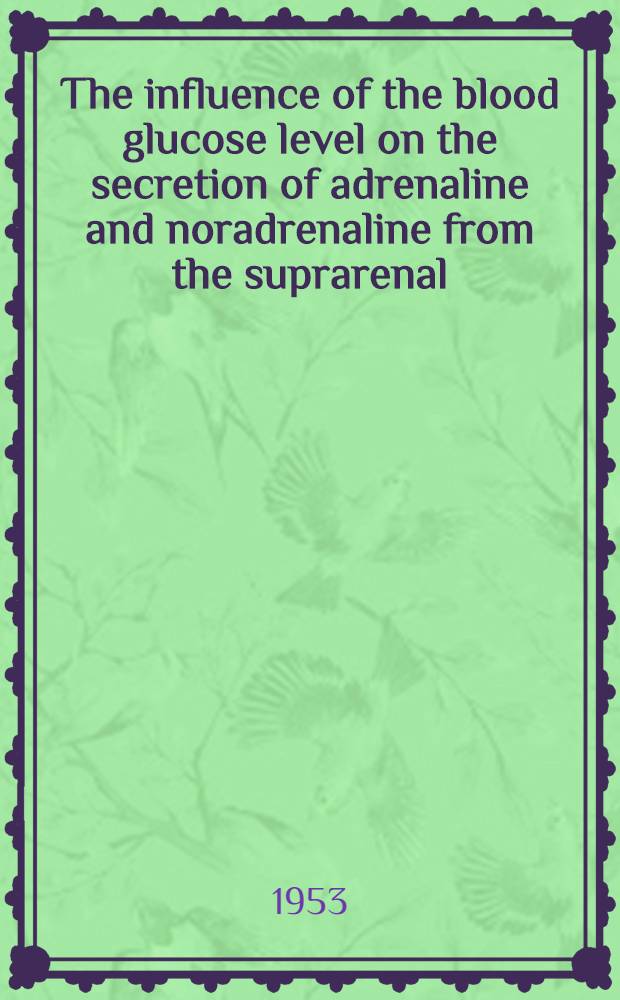 The influence of the blood glucose level on the secretion of adrenaline and noradrenaline from the suprarenal