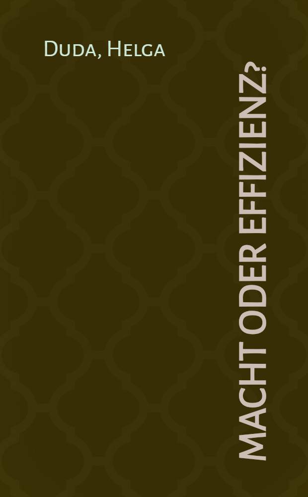 Macht oder Effizienz? : Eine ökon. Theorie der Arbeitsbeziehungen im mod. Unternehmen