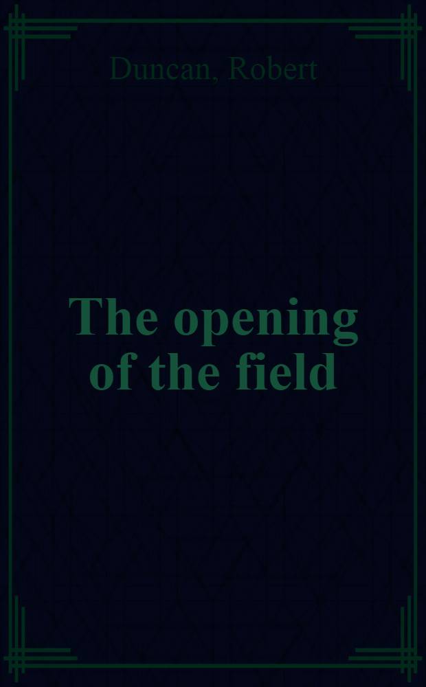 The opening of the field : Poems