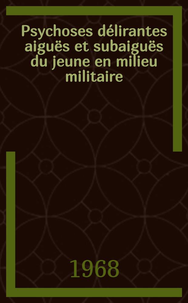 Psychoses délirantes aiguës et subaiguës du jeune en milieu militaire : À propos de 111 malades : Thèse ..