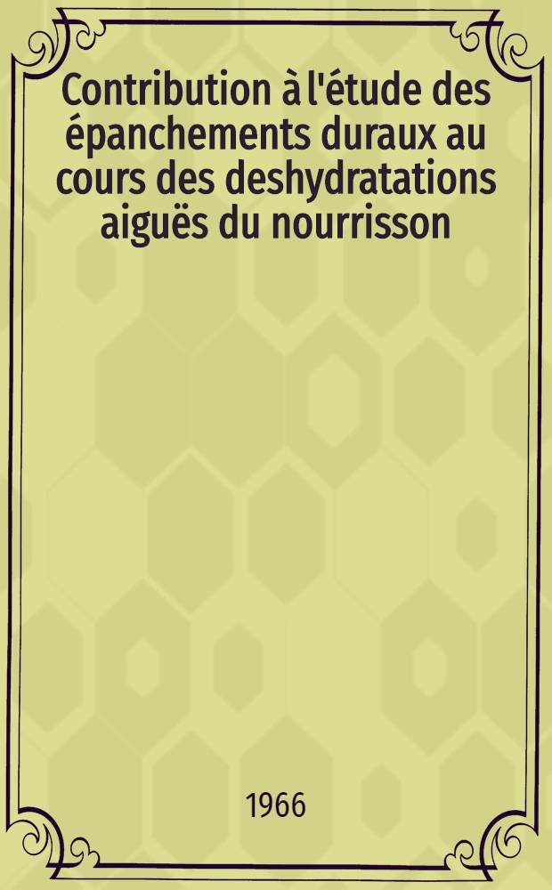 Contribution à l'étude des épanchements duraux au cours des deshydratations aiguës du nourrisson : Thèse ..