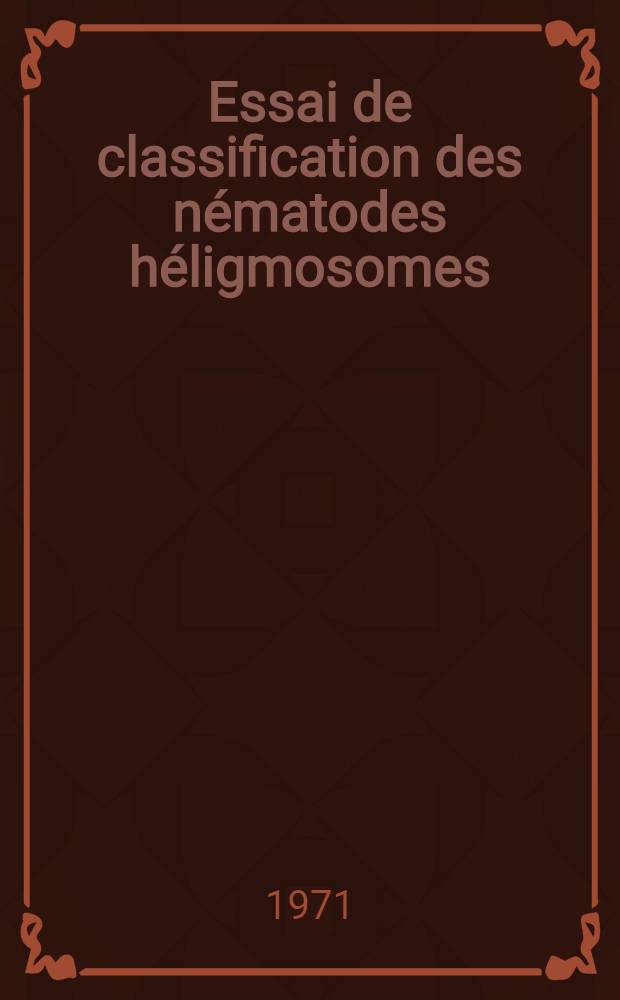 Essai de classification des nématodes héligmosomes : Coréllations avec la paléobiogéographie des hôtes : Thèse ... prés. à la Fac. des sciences d'Orsay, Univ. de Paris ..