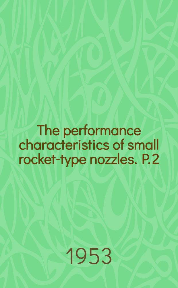 The performance characteristics of small rocket-type nozzles. P. 2
