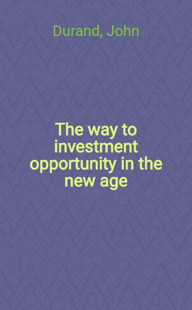 The way to investment opportunity in the new age : With 5 strategic plans for handling, your investment funds in 1955 and toward financial independence